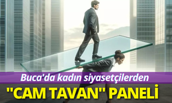Buca'da kadın siyasetçiler "cam tavanı" tartışacak