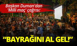 Başkan Duman'dan 'Milli maç' çağrısı: Bayrağını al gel!