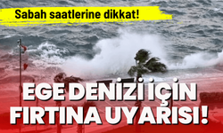 Ege Denizi için fırtına uyarısı!