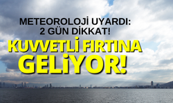 Meteoroloji uyardı: 2 gün kuvvetli fırtına olacak!