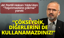 AK Partili Hakan Yıldız'dan taşınmazlar çıkışı: Mallarınıza çökseydik, diğer taşınmazları da kullanamazdınız!