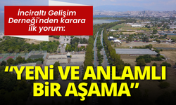 İnciraltı Gelişim Derneği'nden karara ilk yorum: Yeni ve anlamlı bir aşama!
