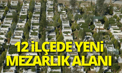 Büyükşehir'den 12 ilçede yeni mezarlık