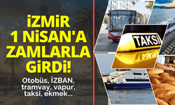 İzmir 1 Nisan'a zamlarla girdi! Otobüs, İZBAN, vapur, taksi, ekmek...