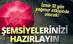 Şemsiyelerinizi hazırlayın: İzmir 10 gün yağmur etkisinde olacak!