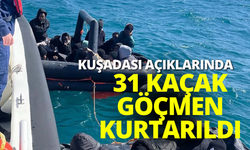 Kuşadası açıklarında 31 kaçak göçmen kurtarıldı