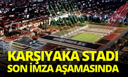 Karşıyaka stadı son imza aşamasında