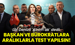Lal Denizli 'alnım ak' dedi: Başkan ve bürokratlara aralıklarla test yapılsın!