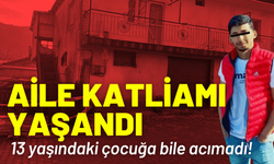 Aile katliamı yaşandı: 13 yaşındaki çocuğa bile acımadı!