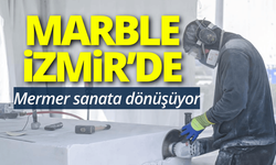 Marble İzmir'de mermer sanata dönüşüyor