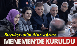 Büyükşehir’in iftar sofrası Menemen’de kuruldu