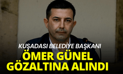 Kuşadası Belediye Başkanı Ömer Günel gözaltına alındı