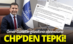 CHP’den Ömer Günel’in gözaltına alınmasına tepki!