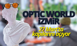 Optic World İzmir 27 Mart’ta kapılarını açıyor