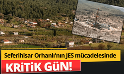 Seferihisar Orhanlı'nın JES mücadelesinde kritik gün...