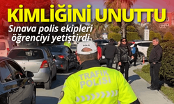 Sınava dakikalar kala kimliğini unuttu: Polis ekipleri öğrenciyi yetiştirdi