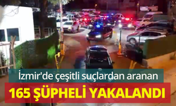 İzmir'de çeşitli suçlardan aranan 165 şüpheli yakalandı
