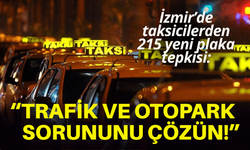 Taksicilerden 215 yeni plaka tepkisi: İzmir'in trafik ve otopark sorununu çözün!