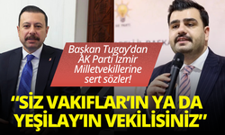 Başkan Tugay'dan AK Parti İzmir Vekillerine tepki!