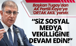 Başkan Tugay'dan AK Partili Kayaya 'ortak akıl' yanıtı: Siz sosyal medya vekilliğine devam edin!
