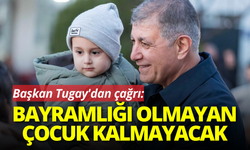 Başkan Tugay'dan çağrı : Bayramlığı olmayan çocuk kalmayacak