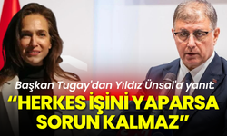 Başkan Tugay'dan Yıldız Ünsal'a yanıt: Herkes kendi işini yaparsa sorun kalmaz