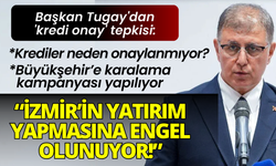 Başkan Tugay'dan 'kredi onay' tepkisi: İzmir'in yatırım yapmasına engel olmaktır!
