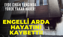 Evdeki yangında, engelli arda hayatını kaybetti!