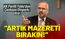 AK Partili Yıldız'dan Çankaya Otoparkı çıkışı: Artık mazereti bırakın!