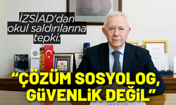 İZSİAD'dan okul saldırılarına tepki: Çözüm sosyologlarla olur, güvenlik tedbirleri ile değil