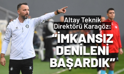 Altay Teknik Direktörü Karagöz: İmkansız denileni başardık