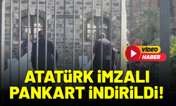 Atatürk imzalı pankart indirildi!