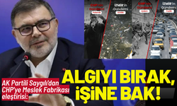 AK Partili Saygılı'dan CHP'ye eleştiri: Algıyı bırak, işine bak!