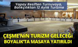 Çeşme'nin Turizm Geleceği Boyalık'ta Masaya Yatırıldı