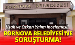 Bornova Belediyesi'ne 'Uşak' soruşturması!