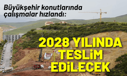 Büyükşehir konutlarında çalışmalar hızlandı: 2028 yılında teslim edilecek