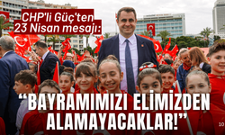 CHP'li Güç'ten 23 Nisan mesajı: Bayramımızı elimizden alamayacaklar!
