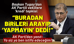 Başkan Tugay'dan AK Partili vekillere 'kredi' tepkisi: Buradan birileri arayıp ‘Yapmayın’ dedi!