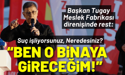 Başkan Tugay Meslek Fabrikası direnişinde rest: Ben o binaya gireceğim!