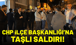 CHP İlçe Başkanlığı binasına taşlı saldırı!