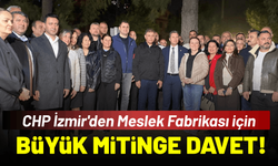 CHP İzmir'den Meslek Fabrikası büyük mitingine çağrı!