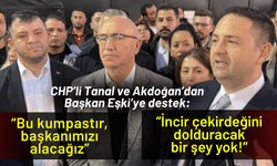 CHP’li Akdoğan ve Tanal'dan Eşki’ye destek: Başkanımızı alacağız!