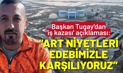 Başkan Tugay'dan 'iş kazası' açıklaması: Art niyetleri sessizlik ve edebimizle karşılıyoruz