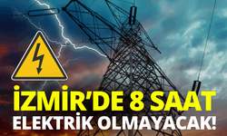 İzmir'de 8 saatlik elektrik kesintisi... Hangi ilçelerde elektrikler kesilecek?