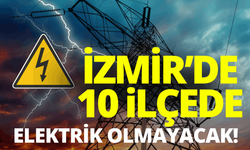 İzmir'de 10 ilçede elektrik kesintisi... Hangi ilçelerde elektrikler kesilecek?