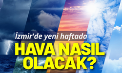 İzmir'de yeni haftada hava nasıl olacak?