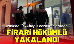 İzmir'de 10 yıl hapis cezası ile aranan firari hükümlü yakalandı
