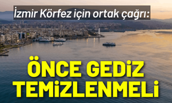 İzmir Körfez için ortak çağrı: Önce Gediz temizlenmeli
