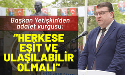 Başkan Yetişkin'den adalet vurgusu: Eşit ve ulaşılabilir olmalı