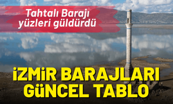 İzmir barajlarında son durum: Tahtalı Barajı yüzleri güldürdü